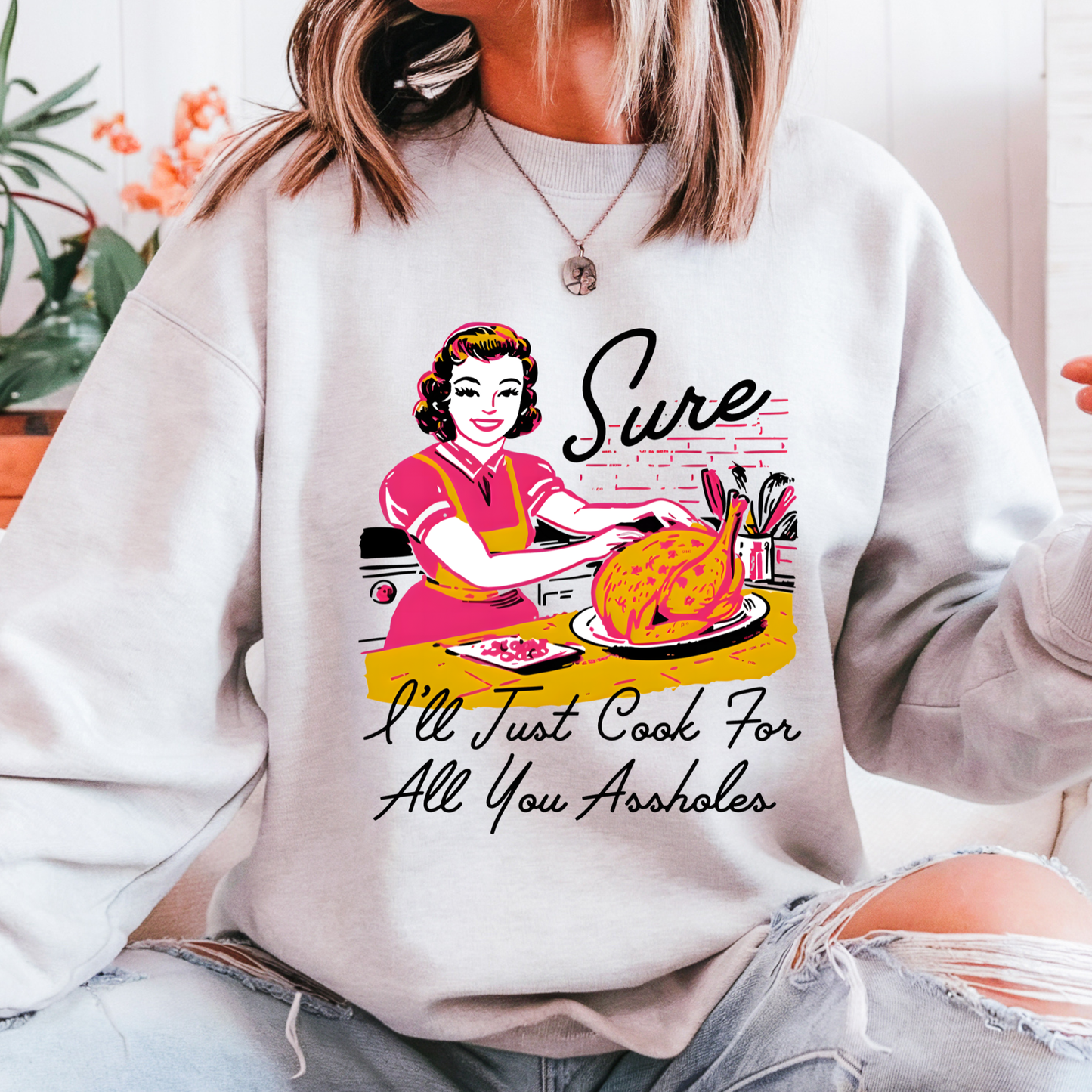 Sure ill just cook for all you assholes!