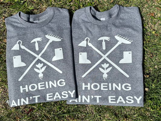 Hoeing Ain't Easy Design *put size and color in comments*