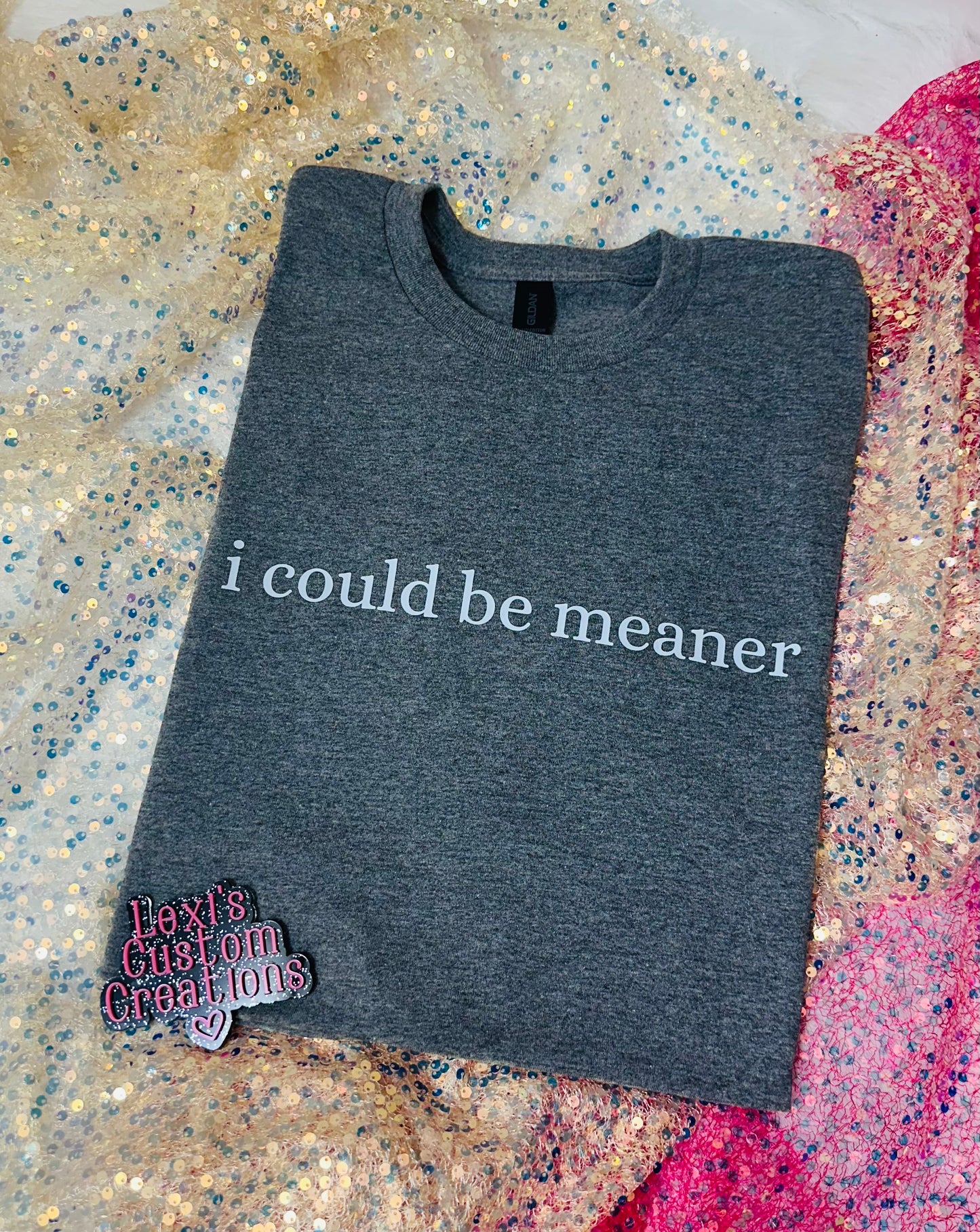 I Could be meaner T-shirt